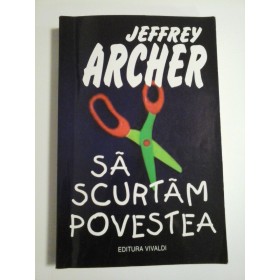 SA SCURTAM POVESTEA  -  JEFFREY ARCHER  